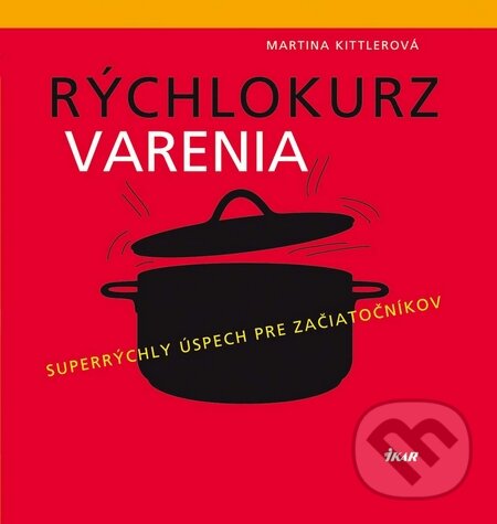 Kniha: Rýchlokurz varenia (Martina Kittlerová). Ikar, 2010 Kniha: Rýchlokurz varenia (Martina Kittlerová). Ikar, 2010