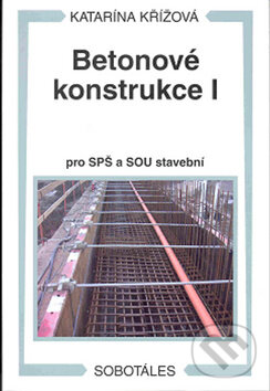Kniha: Betonové konstrukce I (Katarína Křížová). Sobotáles, 2010 Kniha: Betonové konstrukce I (Katarína Křížová). Sobotáles, 2010
