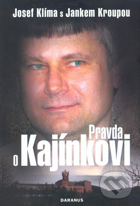 Kniha: Pravda o Kajínkovi (Janek Kroupa a Josef Klíma). Daranus, 2010 Kniha: Pravda o Kajínkovi (Janek Kroupa a Josef Klíma). Daranus, 2010