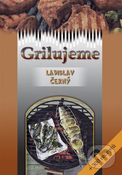 Kniha: Grilujeme (Ladislav Černý). TeMi, 2010 Kniha: Grilujeme (Ladislav Černý). TeMi, 2010