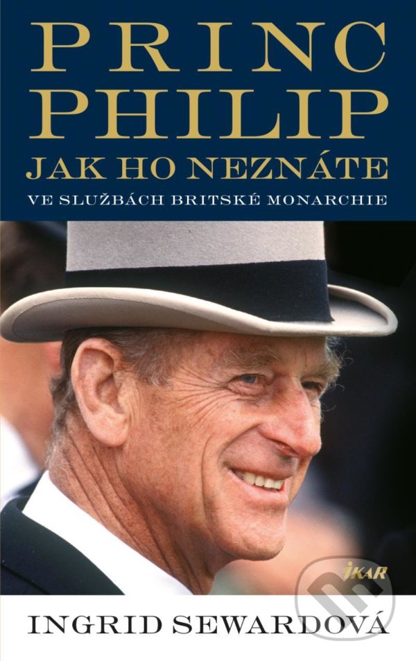 Kniha: Princ Philip, jak ho neznáte (Ingrid Seward). Ikar CZ, 2021 Kniha: Princ Philip, jak ho neznáte (Ingrid Seward). Ikar CZ, 2021