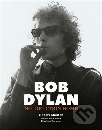Kniha: Bob Dylan: No Direction Home (Robert Shelton). Pangea, 2021 Kniha: Bob Dylan: No Direction Home (Robert Shelton). Pangea, 2021