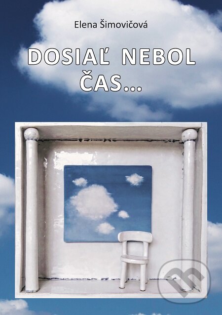 E-kniha: Dosiaľ nebol čas... (Elena Šimovičová). Elena Šimovičová E-kniha: Dosiaľ nebol čas... (Elena Šimovičová). Elena Šimovičová