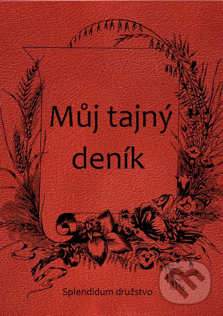 E-kniha: Můj tajný deník (Neznámy autor). Splendidum družstvo E-kniha: Můj tajný deník (Neznámy autor). Splendidum družstvo