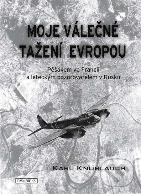 E-kniha: Moje válečné tažení Evropou (Karl Knoblauch). Omnibooks, 2019 E-kniha: Moje válečné tažení Evropou (Karl Knoblauch). Omnibooks, 2019