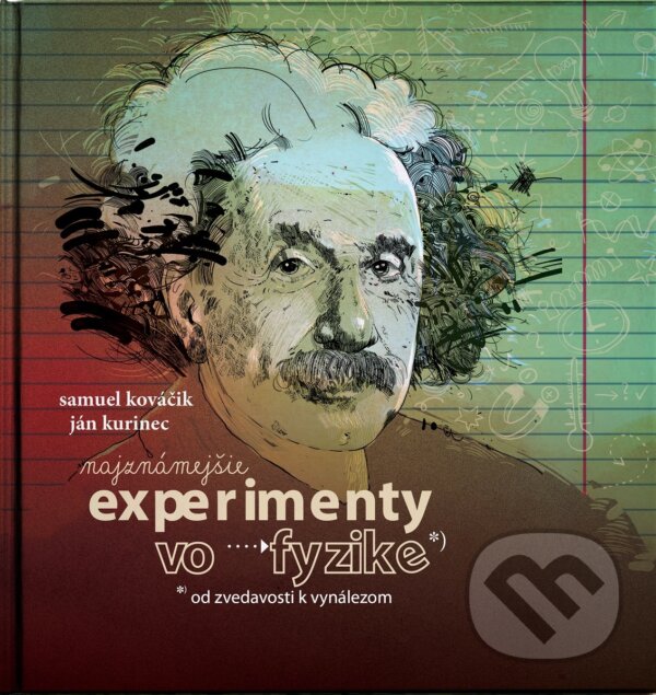 Kniha: Najznámejšie experimenty vo fyzike (Ján Kurinec a Samuel Kováčik). Ján Kurinec, 2020 Kniha: Najznámejšie experimenty vo fyzike (Ján Kurinec a Samuel Kováčik). Ján Kurinec, 2020