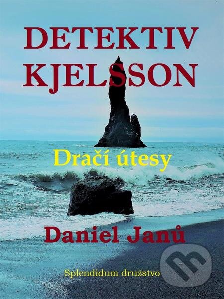 E-kniha: Dračí útesy (Daniel Janů). Splendidum družstvo E-kniha: Dračí útesy (Daniel Janů). Splendidum družstvo