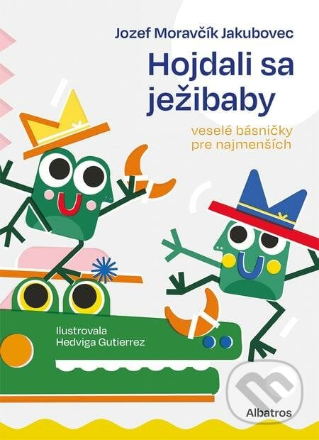 Hojdali sa ježibaby - Jozef Moravčík Jakkubovec, Hedviga Gutierrez (ilustrácie), Albatros SK, 2021