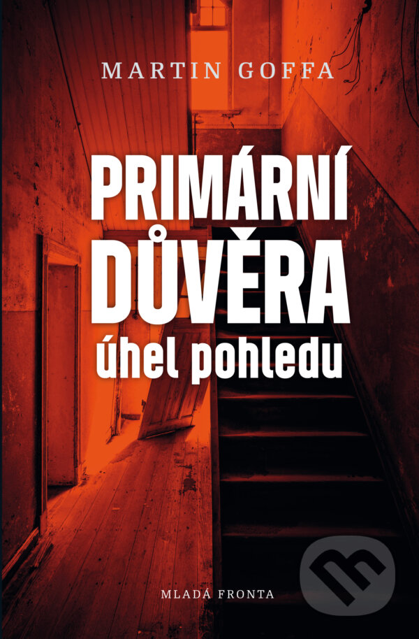 E-kniha: Primární důvěra: Úhel pohledu (Martin Goffa). Mladá fronta, 2019 E-kniha: Primární důvěra: Úhel pohledu (Martin Goffa). Mladá fronta, 2019
