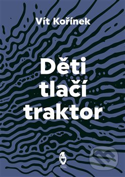 Kniha: Děti tlačí traktor (Vít Kořínek). Štengl Petr, 2021 Kniha: Děti tlačí traktor (Vít Kořínek). Štengl Petr, 2021