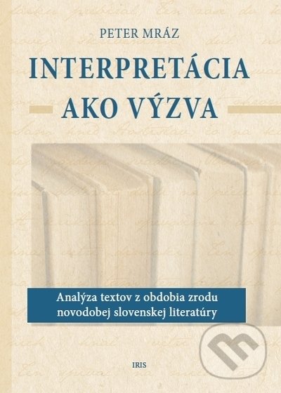 Kniha: Interpretácia ako výzva (Peter Mráz). IRIS, 2021 Kniha: Interpretácia ako výzva (Peter Mráz). IRIS, 2021