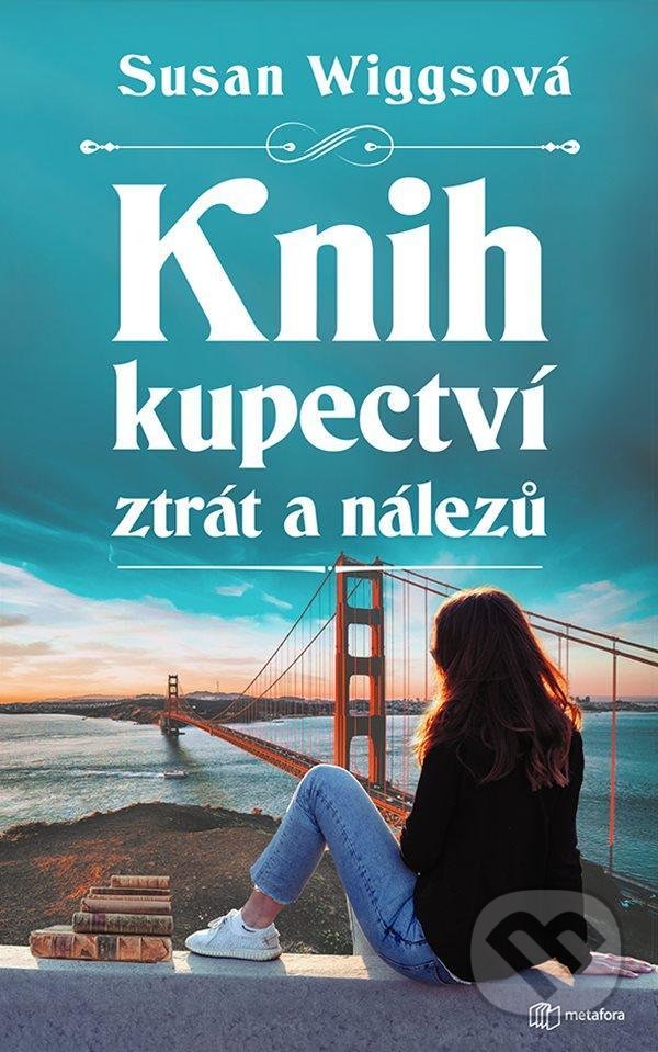 Kniha: Knihkupectví ztrát a nálezů (Susan Wiggs). Metafora, 2021 Kniha: Knihkupectví ztrát a nálezů (Susan Wiggs). Metafora, 2021