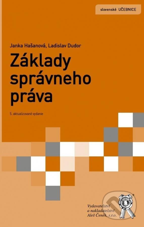 Kniha: Základy správneho práva (Janka Hašanová a Ladislav Dudor). Aleš Čeněk, 2021 Kniha: Základy správneho práva (Janka Hašanová a Ladislav Dudor). Aleš Čeněk, 2021