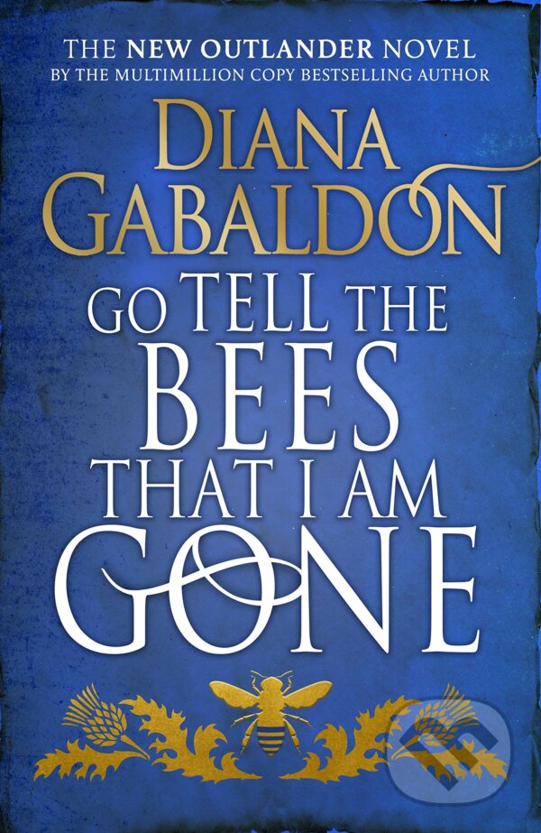 Kniha: Go Tell The Bees That I Am Gone (Diana Gabaldon). Century, 2021 Kniha: Go Tell The Bees That I Am Gone (Diana Gabaldon). Century, 2021