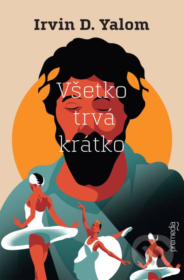 Kniha: Všetko trvá krátko (Irvin D. Yalom). Premedia, 2021 Kniha: Všetko trvá krátko (Irvin D. Yalom). Premedia, 2021