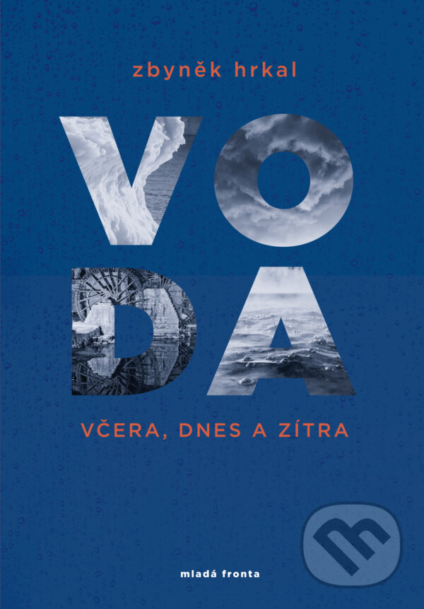 E-kniha: Voda včera, dnes a zítra (Zbyněk Hrkal). Mladá fronta, 2018 E-kniha: Voda včera, dnes a zítra (Zbyněk Hrkal). Mladá fronta, 2018