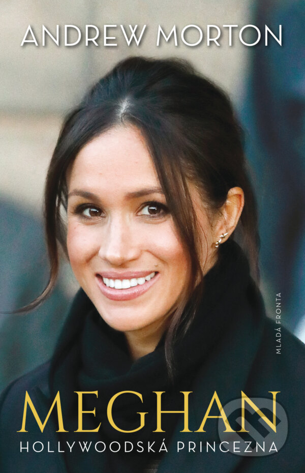 E-kniha: Meghan - Hollywoodská princezna (Andrew Morton). Mladá fronta, 2018 E-kniha: Meghan - Hollywoodská princezna (Andrew Morton). Mladá fronta, 2018