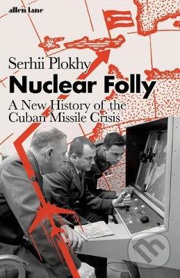 Kniha: Nuclear Folly (Serhii Plokhy). Penguin Books, 2021 Kniha: Nuclear Folly (Serhii Plokhy). Penguin Books, 2021