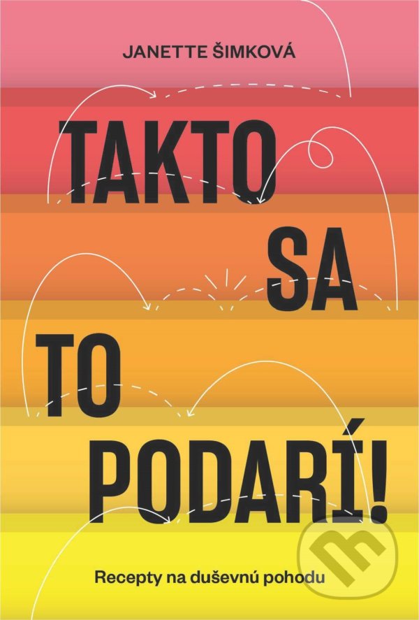 Kniha: Takto sa to podarí (Janette Šimková). Slovart, 2021 Kniha: Takto sa to podarí (Janette Šimková). Slovart, 2021
