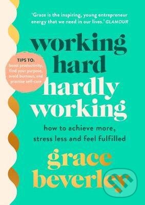 Kniha: Working Hard, Hardly Working (Grace Beverley). Cornerstone, 2021 Kniha: Working Hard, Hardly Working (Grace Beverley). Cornerstone, 2021