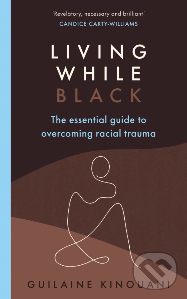 Kniha: Living While Black (Guilaine Kinouani). Ebury, 2021 Kniha: Living While Black (Guilaine Kinouani). Ebury, 2021