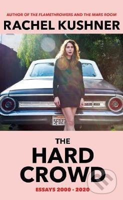 Kniha: The Hard Crowd : Essays 2000-2020 (Rachel Kushner). Vintage, 2021 Kniha: The Hard Crowd : Essays 2000-2020 (Rachel Kushner). Vintage, 2021