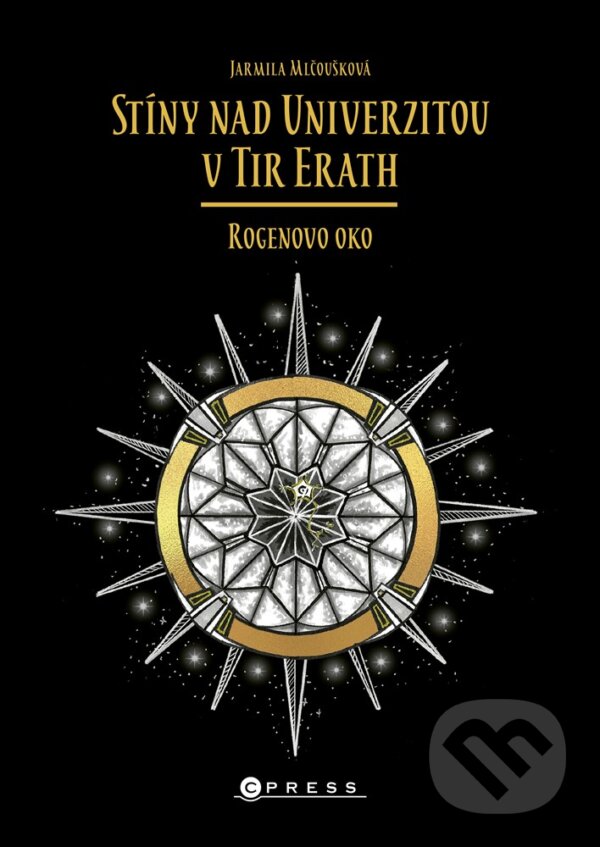 E-kniha: Stíny nad Univerzitou v Tir Erath: Rogenovo oko (Jarmila Mlčoušková). CPRESS, 2021 E-kniha: Stíny nad Univerzitou v Tir Erath: Rogenovo oko (Jarmila Mlčoušková). CPRESS, 2021