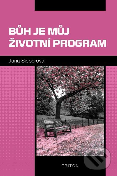 E-kniha: Bůh je můj životní program (Jana Sieberová). Triton, 2021 E-kniha: Bůh je můj životní program (Jana Sieberová). Triton, 2021