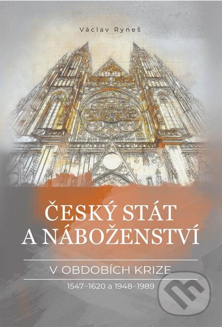 E-kniha: Český stát a náboženství v obdobích krize 1547–1620 a 1948–1989 (Václav Ryneš). Epocha, 2021 E-kniha: Český stát a náboženství v obdobích krize 1547–1620 a 1948–1989 (Václav Ryneš). Epocha, 2021