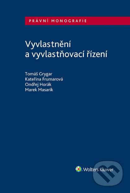 E-kniha: Vyvlastnění a vyvlastňovací řízení (Kateřina Frumarová, Marek Masarik, Ondřej Horák a Tomáš Grygar). Wolters Kluwer ČR, 2021 E-kniha: Vyvlastnění a vyvlastňovací řízení (Kateřina Frumarová, Marek Masarik, Ondřej Horák a Tomáš Grygar). Wolters Kluwer ČR, 2021