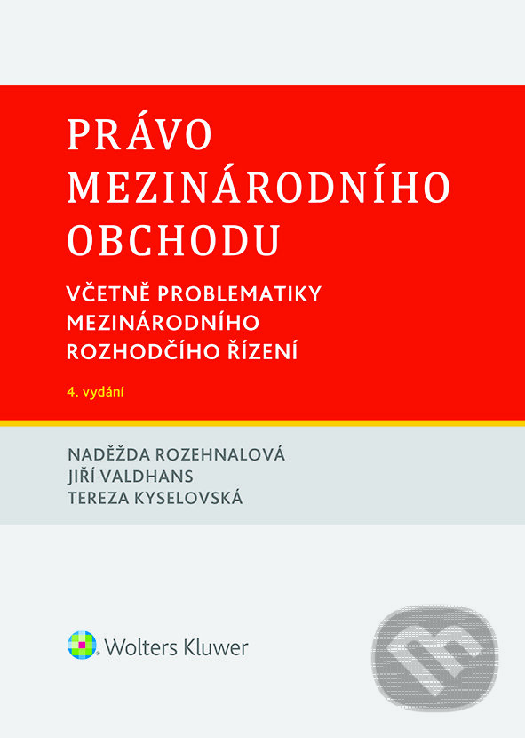 E-kniha: Právo mezinárodního obchodu. Včetně problematiky mezinárodního rozhodčího řízení. 4. vydání (Naděžda Rozehnalová). Wolters Kluwer ČR, 2021 E-kniha: Právo mezinárodního obchodu. Včetně problematiky mezinárodního rozhodčího řízení. 4. vydání (Naděžda Rozehnalová). Wolters Kluwer ČR, 2021