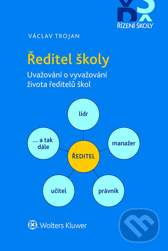 E-kniha: Ředitel školy – Uvažování o vyvažování života ředitelů škol (Václav Trojan). Wolters Kluwer ČR, 2021 E-kniha: Ředitel školy – Uvažování o vyvažování života ředitelů škol (Václav Trojan). Wolters Kluwer ČR, 2021