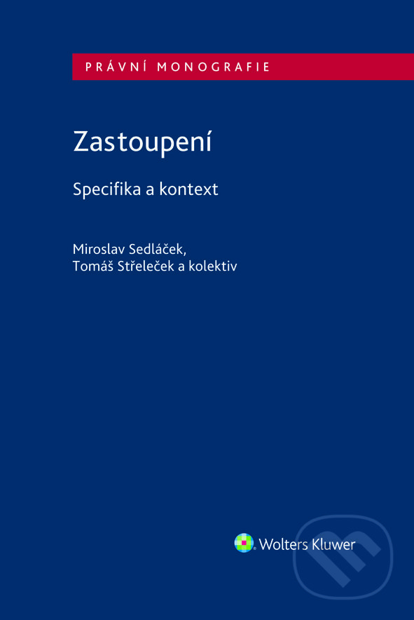 E-kniha: Zastoupení - Specifika a kontext (Miroslav Sedláček a Tomáš Střeleček). Wolters Kluwer ČR, 2021 E-kniha: Zastoupení - Specifika a kontext (Miroslav Sedláček a Tomáš Střeleček). Wolters Kluwer ČR, 2021