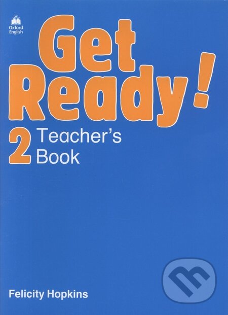 Kniha: Get Ready! 2- Teacher's Book (Felicity Hopkins). Oxford University Press, 2001 Kniha: Get Ready! 2- Teacher's Book (Felicity Hopkins). Oxford University Press, 2001