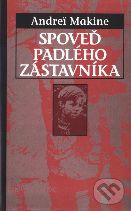 Kniha: Spoveď padlého zástavníka (Andrei Makine). Slovart, 2001 Kniha: Spoveď padlého zástavníka (Andrei Makine). Slovart, 2001