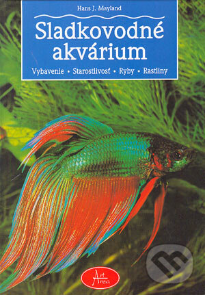 Kniha: Sladkovodné akvárium (Hans J. Mayland). Art Area, 1999 Kniha: Sladkovodné akvárium (Hans J. Mayland). Art Area, 1999