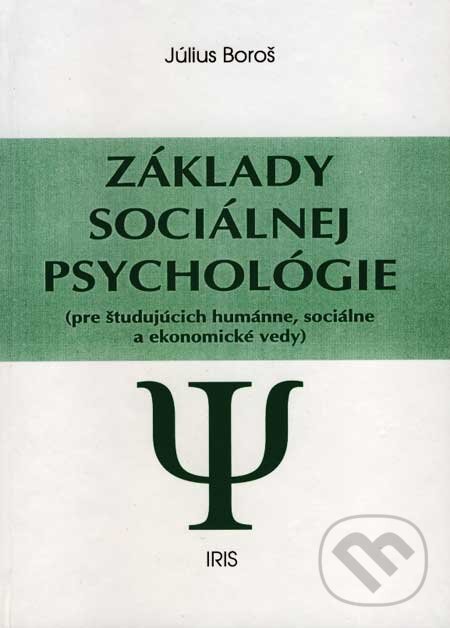 Kniha: Základy sociálnej psychológie (Július Boroš). IRIS, 2001 Kniha: Základy sociálnej psychológie (Július Boroš). IRIS, 2001