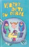 Kniha: Všetky deti sú dobré (Autorský kolektiv). Columbus, 2001 Kniha: Všetky deti sú dobré (Autorský kolektiv). Columbus, 2001