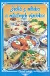 Kniha: Jedlá z mlieka a mliečnych výrobkov (Eva Paulovičová). Knižné centrum Kniha: Jedlá z mlieka a mliečnych výrobkov (Eva Paulovičová). Knižné centrum
