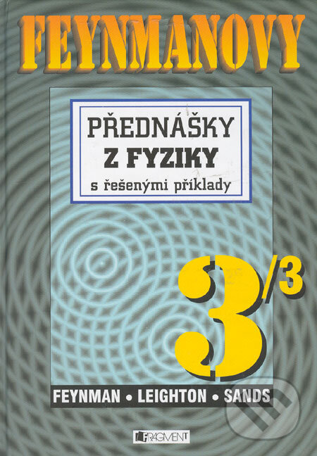 Kniha: Feynmanovy přednášky z fyziky s řešenými příklady 3/3 (Matthew Sands, Richard Phillips Feynman a Robert B. Leighton). Nakladatelství Fragment, 2007 Kniha: Feynmanovy přednášky z fyziky s řešenými příklady 3/3 (Matthew Sands, Richard Phillips Feynman a Robert B. Leighton). Nakladatelství Fragment, 2007