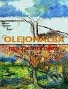 Kniha: Olejomaľba pre začiatočníkov (Autorský kolektív). Slovart, 2001 Kniha: Olejomaľba pre začiatočníkov (Autorský kolektív). Slovart, 2001