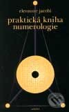 Kniha: Praktická kniha numerologie (Eleonore Jacobi). Nakladatelství Aurora, 2001 Kniha: Praktická kniha numerologie (Eleonore Jacobi). Nakladatelství Aurora, 2001