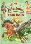 Kniha: Kde bolo, tam bolo (Autorský kolektív). Junior, 2001 Kniha: Kde bolo, tam bolo (Autorský kolektív). Junior, 2001