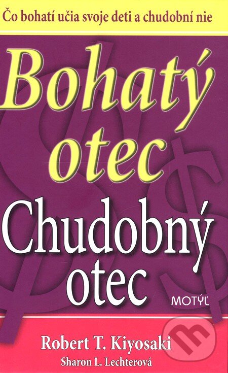 Kniha: Bohatý otec, Chudobný otec (Robert T. Kiyosaki a Sharon L. Lechter). Motýľ, 2010 Kniha: Bohatý otec, Chudobný otec (Robert T. Kiyosaki a Sharon L. Lechter). Motýľ, 2010