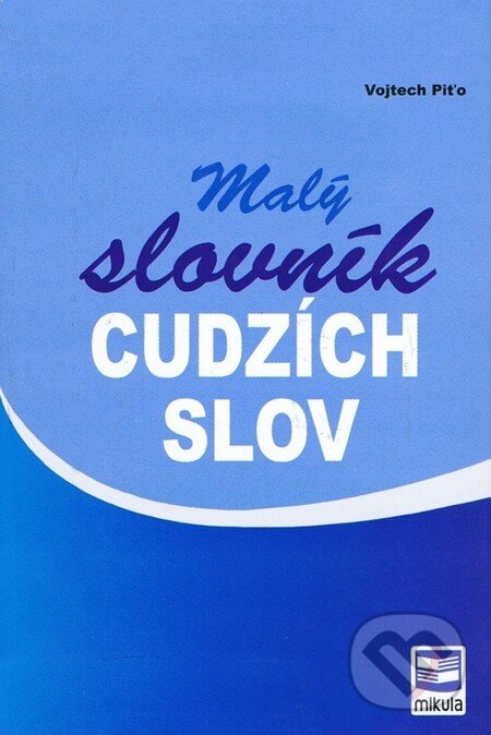 Kniha: Malý slovník cudzích slov (Vojtech Piťo). Mikula, 2010 Kniha: Malý slovník cudzích slov (Vojtech Piťo). Mikula, 2010