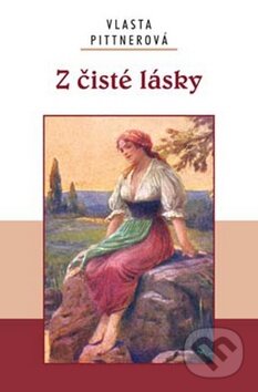 Kniha: Z čisté lásky (Vlasta Pittnerová). Akcent, 2010 Kniha: Z čisté lásky (Vlasta Pittnerová). Akcent, 2010