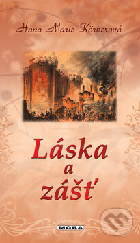 Kniha: Láska a zášť (Hana Marie Körnerová). Moba, 2010 Kniha: Láska a zášť (Hana Marie Körnerová). Moba, 2010