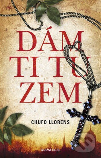 Kniha: Dám ti tu zem (Chufo Llorens). Knižní klub, 2010 Kniha: Dám ti tu zem (Chufo Llorens). Knižní klub, 2010