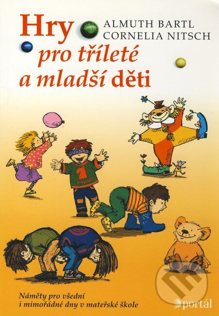 Kniha: Hry pro tříleté a mladší děti (Almuth Bartl a Cornelia Nitsch). Portál, 2003 Kniha: Hry pro tříleté a mladší děti (Almuth Bartl a Cornelia Nitsch). Portál, 2003