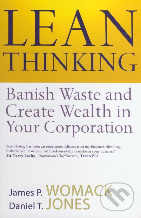 Kniha: Lean Thinking (Daniel T. Jones a James P. Womack). Simon & Schuster, 2003 Kniha: Lean Thinking (Daniel T. Jones a James P. Womack). Simon & Schuster, 2003